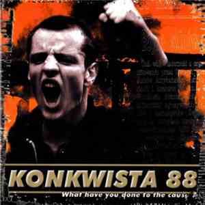 Konkwista 88 - What Have You Done To The Cause? album flac