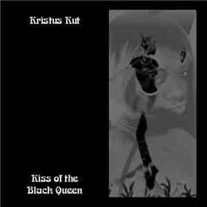 Kristus Kut - Kiss Of The Black Queen album flac