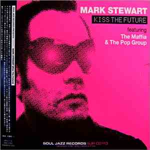 Mark Stewart Featuring The Maffia & The Pop Group - Kiss The Future album flac
