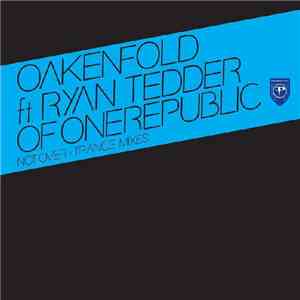 Oakenfold ft. Ryan Tedder Of OneRepublic - Not Over - Trance Mixes album flac