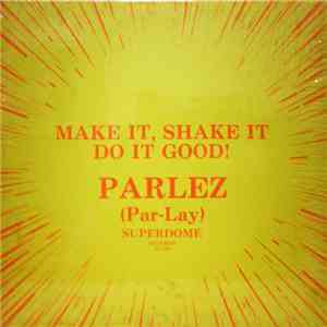 Parlez (Par-Lay) - Make It, Shake It, Do It Good album flac