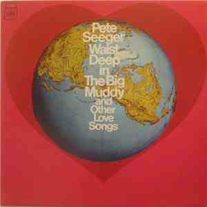 Pete Seeger - Waist Deep In The Big Muddy And Other Love Songs album flac