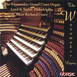Peter Richard Conte - The Wanamaker Legacy: The Wanamaker Grand Court Organ, Lord & Taylor, Philadelphia album flac