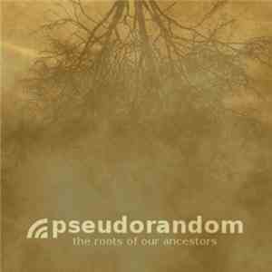 Pseudorandom - The Roots Of Our Ancestors album flac