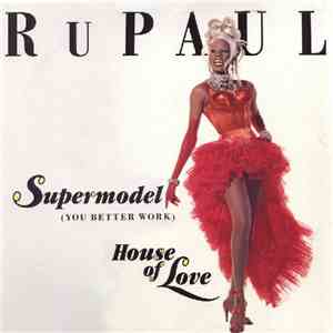 RuPaul - Supermodel (You Better Work) / House Of Love album flac