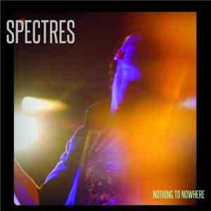 Spectres - Nothing To Nowhere album flac