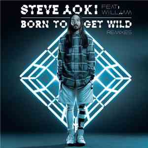 Steve Aoki Feat. Will.I.Am - Born To Get Wild - Remixes album flac