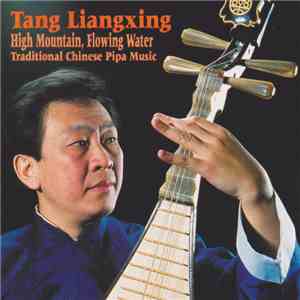 Tang Liangxing - High Mountain, Flowing Water (Traditional Chinese Pipa Music) album flac