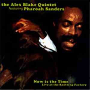 The Alex Blake Quintet Featuring Pharoah Sanders - Now Is The Time (Live At The Knitting Factory) album flac
