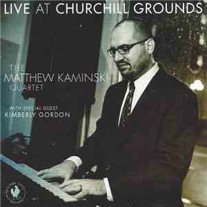 The Matthew Kaminski Quartet With Special Guest Kimberly Gordon - Live At Churchill Grounds album flac