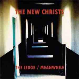 The New Christs - The Ledge / Meanwhile album flac