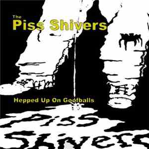 The Piss Shivers - Hepped Up On Goofballs album flac
