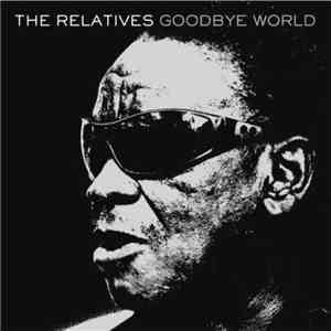 The Relatives  - Goodbye World album flac
