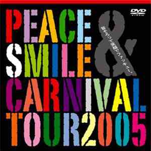 Various - Peace&Smile Carnival Tour 2005 皆そろって笑顔でファッキュー。 album flac