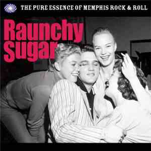 Various - Raunchy Sugar - The Pure Essence Of Memphis Rock & Roll album flac