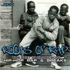 Various - The Roots Of Rap - The Best In Old School Hip-Hop Rap & Breaks album flac