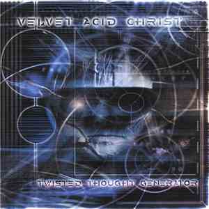 Velvet Acid Christ - Twisted Thought Generator album flac