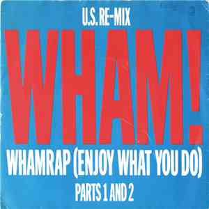 Wham! - Wham Rap (Enjoy What You Do) (U.S. Re-Mix) (Parts 1 And 2) album flac