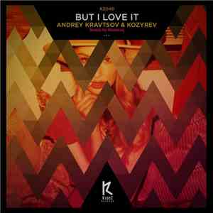 Andrey Kravtsov & Kozyrev - But I Love It album flac