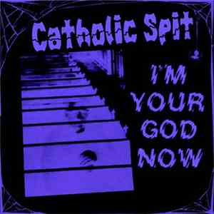 Catholic Spit - I'm Your God Now album flac