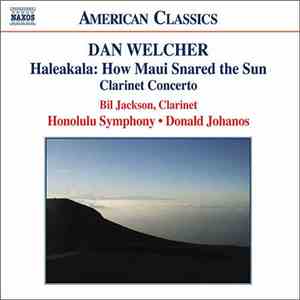 Dan Welcher, Bil Jackson, Honolulu Symphony • Donald Johanos - Haleakala: How Maui Snared The Sun / Clarinet Concerto album flac