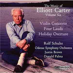 Elliott Carter - The Music Of Elliott Carter Volume Six - Violin Concerto, Four Lauds, Holiday Overture album flac