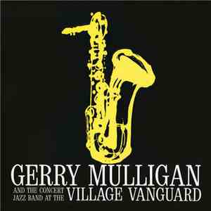 Gerry Mulligan And The Concert Jazz Band - At The Village Vanguard album flac
