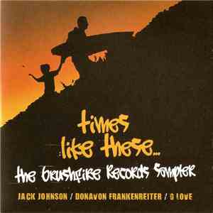 Jack Johnson / Donavon Frankenreiter / G. Love - Times Like These… The Brushfire Records Sampler album flac