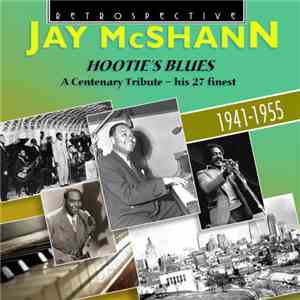 Jay McShann - Hootie's Blues - A Centenary Tribute - His 27 Finest 1941-1955 album flac