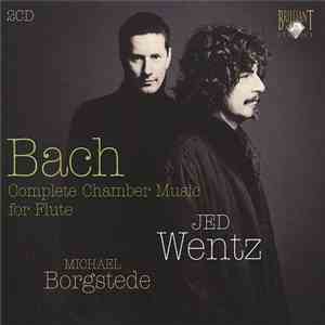 Johann Sebastian Bach, Jed Wentz, Michael Borgstede - J.S. Bach: Complete Chamber Music For Flute album flac