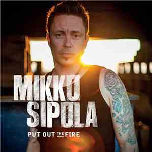 Mikko Sipola  - Put Out The Fire album flac