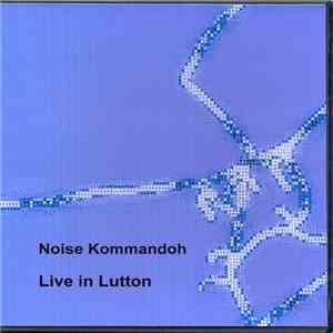Noise Kommandoh - Live In Lutton album flac