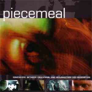 Piecemeal - Somewhere Between Crucifixion And Resurrection Lies Redemption album flac