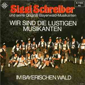 Siggi Schreiber Und Seine Original Bayerwald-Musikanten - Wir Sind Die Lustigen Musikanten / Im Bayerischen Wald album flac