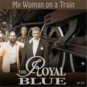 The Royal Blue - My Woman On A Train album flac