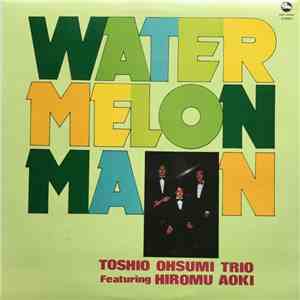Toshio Ohsumi Trio Featuring Hiromu Aoki - Watermelon Man album flac