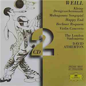 Weill - David Atherton , The London Sinfonietta - Kleine Dreigroschenmusik / Mahagonny Songspiel / Happy End / Berliner Requiem / Violin Concerto album flac