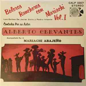 Alberto Cervantes Acompañado Por El Mariachi Abajeño - Boleros Rancheros Con Mariachi Vol. I - Los Exitos De Javier Solis Y Pedro Infante album flac