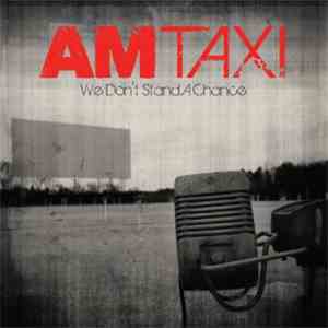 AM Taxi - We Don't Stand A Chance album flac