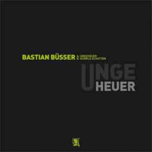 Bastian Büsser - Ungeheuer album flac