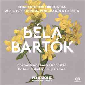 Béla Bartók, Boston Symphony Orchestra ∙ Rafael Kubelik, Seiji Ozawa - Concerto For Orchestra; Music For Strings, Percussion & Celesta album flac