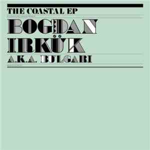 Bogdan Irkük a.k.a. Bulgari - The Coastal EP album flac