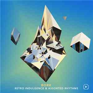 Bork  - Retro Indulgence & Assorted Rhythms album flac