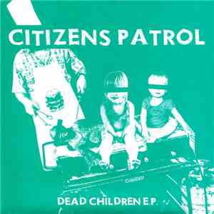 Citizens Patrol - Dead Children E.P. album flac