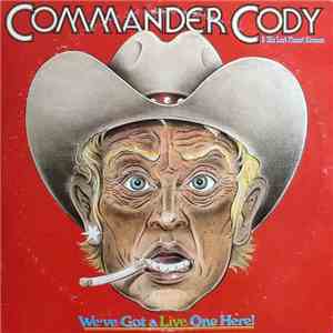 Commander Cody & His Lost Planet Airmen - We've Got A Live One Here! album flac