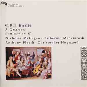 C.P.E. Bach, Nicholas McGegan, Catherine Mackintosh, Anthony Pleeth, Christopher Hogwood - 3 Quartets, Fantasy in C album flac