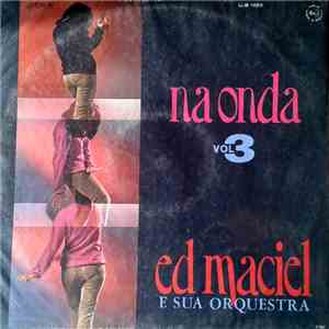 Ed Maciel E Sua Orquestra - Na Onda - Vol. 3 album flac