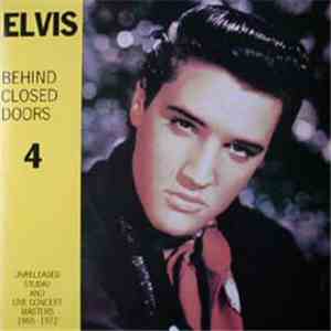 Elvis Presley - Behind Closed Doors 4 -Unreleased Studio And Live Concert Masters 1960-1972 album flac