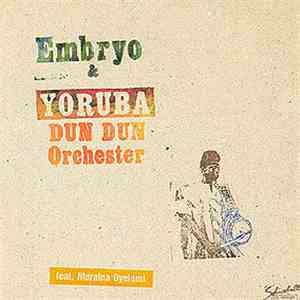 Embryo  & Yoruba Dun Dun Orchester Feat. Muraina Oyelami - Embryo & Yoruba Dun Dun Orchester Feat. Muraina Oyelami album flac