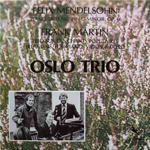 Felix Mendelssohn / Frank Martin  - Oslo Trio - Piano Trio No. 2 In C-Minor, Op. 66 / Trio Sur Des Chants Populaires Irlandais, For Piano, Violin & Cello album flac